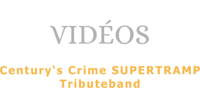 VIDÉOS  Century‘s Crime SUPERTRAMP Tributeband